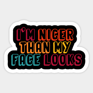 I'm Nicer Than My Face Looks funny and humor saying Sticker